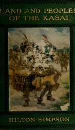 Land and peoples of the Kasai; being a narrative of a two years' journey among the cannibals of the equatorial forest and other savage tribes of the south-western Congo_cover