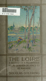 The Loire; the record of a pilgrimage from Gerbier de Joncs to St. Nazaire_cover