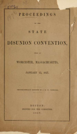 Proceedings of the State disunion convention, held at Worcester, Massachusetts, January 15, 1857 .._cover