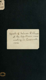 Speech of Hon. Salmon P. Chase, delivered at the Republican mass meeting in Cincinnati, August 21, 1855; together with extracts from his speeches in the Senate on kindred subjects_cover