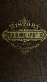 Combined history of Randolph, Monroe and Perry counties, Illinois . With illustrations descriptive of their scenery and biographical sketches of some of their prominent men and pioneers_cover