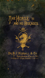 A treatise on the horse and his diseases : illustrated, containing an "Index of diseases," which gives the symptoms, cause, and the best treatment of each, a table giving all the principal drugs ..., a table with an engraving of the horse's teeth at diffe_cover
