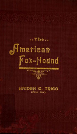 The American fox-hound : embracing a history of the celebrated Trigg, Birdsong and Maupin strains_cover