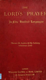 The Lord's prayer in five hundred languages, comprising the leading languages and their principal dialects throughout the world, with the places where spoken_cover