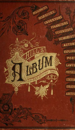 Hill's album of biography and art : containing portraits and pen-sketches of many persons who have been and are prominent as religionists, military heroes, inventors, financiers, scientists, explorers, writers, physicians, actors, lawyers, musicians, arti_cover