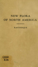 New flora and botany of North America, or a supplemental flora, additional to all the botanical works on North America and the United States. Containing 1000 new or revised species_cover
