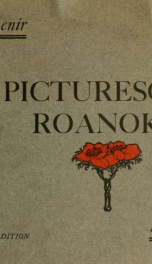 Picturesque Roanoke; being a series of reproductions from photographic views, taken in the city of Roanoke, Virginia, and the vicinity thereof, especially for this work_cover