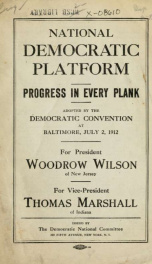 National Democratic Platform : progress in every plank / adopted by the Democratic Convention at Baltimore, July 2, 1912, for President Woodrow Wilson ... for Vice-President Thomas Marshall_cover