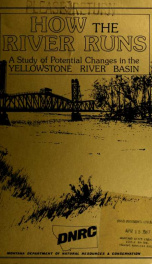 How the river runs : a study of potential changes in the Yellowstone River Basin : Yellowstone impact study : final report 1981_cover