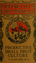 Productive small fruit culture; a discussion of the growing, harvesting, and marketing of strawberries, raspberries, blackberries, currants, gooseberries and grapes_cover