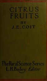 Citrus fruits; an account of the citrus fruit industry, with special reference to California requirements and practices and similar conditions_cover