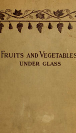 Fruits and vegetables under glass; apples, apricots, cherries, figs, grapes, melons, peaches and nectarines, pears, pineapples, plums, strawberries; asparagus, beans, beets, carrots, chicory, cauliflowers, cucumbers, lettuce, mushrooms, radishes, rhubarb,_cover