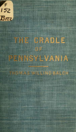 The cradle of Pennsylvania, by Thomas Willing Balch .._cover