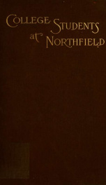 College students at Northfield; or, A college of colleges, no. 2. Containing addresses by Mr. D. L. Moody; the Rev. J. Hudson Taylor ... the Rev. Alexander McKenzie ... and others_cover