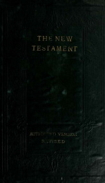 The New Testament of our Lord and Saviour Jesus Christ : after the Authorized version : newly compared with the original Greek, and revised_cover
