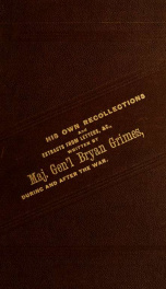 Extracts of letters of Major-Gen'l Bryan Grimes to his wife : written while in active service in the Army of Northern Virginia. Together with some personal recollections of the war, written by him after its close, etc._cover