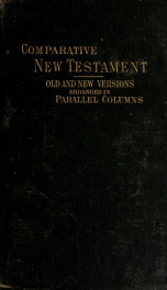 The New Testament of Our Lord and Saviour Jesus Christ : translated out of the original Greek, and with the former translations diligently compared and revised.. 1881_cover