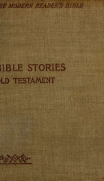 The modern reader's Bible : a series of works from the sacred Scriptures presentes in modern literary form ; [Children's series] (Old Testament) 1899_cover