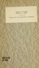 Papers on Old Testament prophecy : class of '91, Amherst college : with an introductory statement regarding the study of the English Bible in Amherst_cover