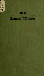 The life of (John) Conrad Weiser, the German pioneer, patriot, and patron of two races_cover