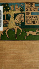 The tale of Queen Rosana : and of Rosana, her daughter and of the King's son Aulimento_cover