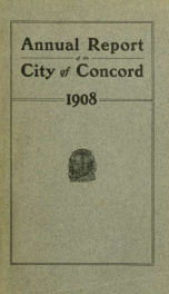 Annual report of the receipts and expenditures of the city of Concord 1908_cover