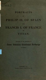 Portraits of Philip II of Spain and Francis I of France by Titian : formerly in the possession of Count Sebastian Giustiniani Barbarigo (of Padua)_cover