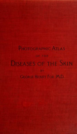Photographic atlas of the diseases of the skin a series of ninety-six plates, comprising nearly two hundred illustrations, with descriptive text, and a treatise on cutaneous therapeutics 3_cover