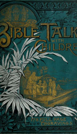 Bible talks with children : or the scriptures simplified for the little folks..._cover
