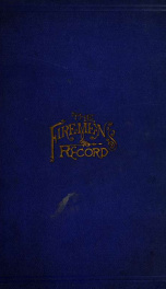 The firemen's record : as gleaned from all available sources of the history of Philadelphia from its earliest incipiency, covering a period of nearly three centuries : also a complete account of the large fires of the world_cover