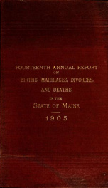 Annual report upon the births, marriages, divorces, and deaths in the state of Maine for the year ending Dec. 31, .. rept.14, yr.1905_cover