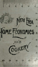 New era home economics: the first division of this work under the head of New era cookery contains...household cooking recipes...comp. and ed. by M.P. Baker [and others] The second division of this work contains new matter under the head of Home economics_cover