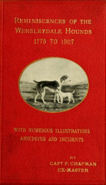 The Wensleydale hounds past and present, 1775-1907 : with numerous anecdotes, incidents, and illustrations of well-known Dalesmen / by Capt. F. Chapman_cover