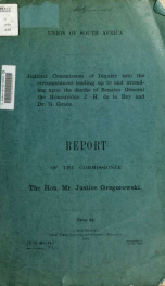 Judicial Commission of Inquiry into the circumstances leading up to and attending upon the deaths of Senator General the Honourable J.H. de la Rey and Dr. G. Grace : report of the commissioner, the Hon. Mr. Justice Gregorowski_cover