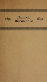 Plainfield bicentennial, a souvenir volume comprising the speeches, historical papers, poems and ... exercises at the observance of the two hundredth anniversary of the organization of ... Plainfield, Conn., Aug. 31st, 1899_cover