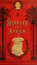 Stanley and Africa : also the travels, adventures, and discoveries of Captain John H. Speke, Captain Richard F. Burton, Captain James W. Grant, Sir Samuel and Lady Baker, and other distinguished explorers_cover