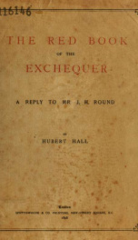 The red book of the exchequer : a reply to Mr. J. H. Round SRLF_UCLA:LAGE-1566048_cover