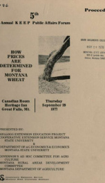 How prices are determined for Montana wheat : 5th annual KEEP Public Affairs Forum : proceedings : Canadian Room, Heritage Inn, Great Falls, Mt., Thursday, September 29, 1977 1977?_cover