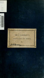 Some account of the services of Sir Charles Oakeley, bart in India : consisting of a narrative of events drawn up by himself ;and a collection of official letters and other documents_cover