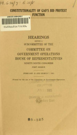 Constitutionality of GAO's bid protest function : hearings before a subcommittee of the Committee on Government Operations, House of Representatives, Ninety-ninth Congress, first session, February 28 and March 7, 1885_cover