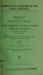 Competitive problems in the drug industry, Hearings before the Subcommittee on Monopoly of the Select Committee on Small Business United States Senate Ninetieth Congress first and second sessions on present status of competition in the pharmaceutical indu_cover