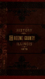 History of Greene County, Illinois : its past and present, containing a history of the county ; its cities, towns, etc. ; a biographical directory of its citizens ; war record.._cover