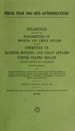 Fiscal year 1983 HUD authorizations : hearings before the Subcommittee on Housing and Urban Affairs of the Committee on Banking, Housing, and Urban Affairs, United States Senate, Ninety-seventh Congress, second session, on the Department of Housing and Ur_cover