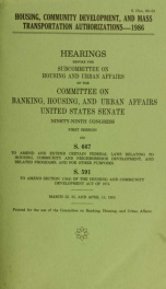 Housing, community development, and mass transportation authorizations--1986 : hearings before the Subcommittee on Housing and Urban Affairs of the Committee on Banking, Housing, and Urban Affairs, United States Senate, Ninety-ninth Congress, first sessio_cover