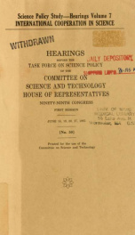 International cooperation in science : hearings before the Task Force on Science Policy of the Committee on Science and Technology, House of Representatives, Ninety-ninth Congress, first session, June 18, 19, 20, 27, 1985_cover