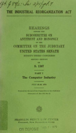 The Industrial reorganization act. Hearings, Ninety-third Congress, first session [-Ninety-fourth Congress, first session], on S. 1167 pt. 7_cover