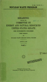 Nuclear waste program : hearings before the Committee on Energy and Natural Resources, United States Senate, One hundredth Congress, first session .. pt. 4_cover