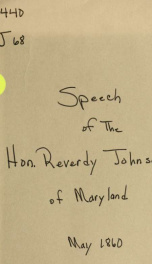 Speech of the Hon. Reverdy Johnson, of Maryland, delivered before the political friends of Hon. Stephen A. Douglas, at a meeting in Faneuil hall, Boston ... June 7, 1860_cover