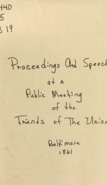 Proceedings and speeches at a public meeting of the friends of the Union, in the city of Baltimore, held at the Maryland institute, on Tursday evening, January 10, 1861_cover