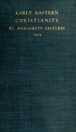 Early eastern Christianity : St. Margaret's lectures 1904 on the Syriac-speaking church_cover